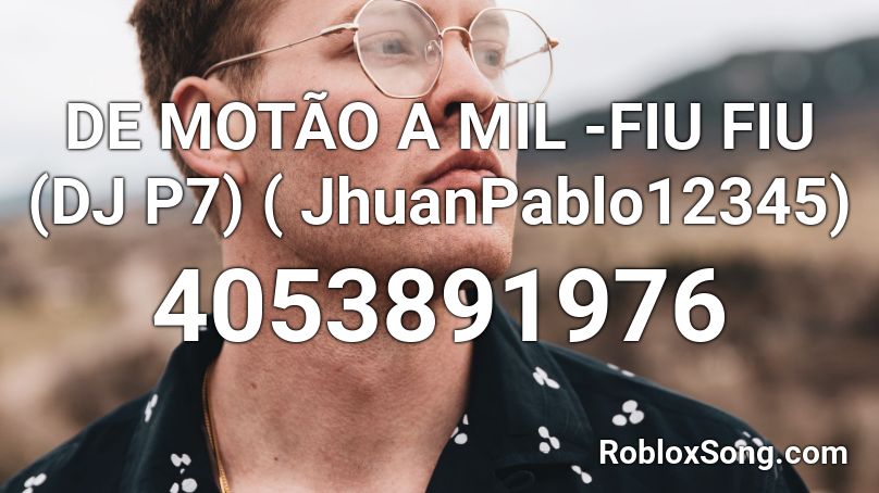 DE MOTÃO A MIL -FIU FIU (DJ P7) ( JhuanPablo12345) Roblox ID