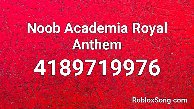 Noob Academia Royal Anthem Roblox ID