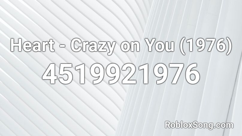 Heart - Crazy on You (1976) Roblox ID