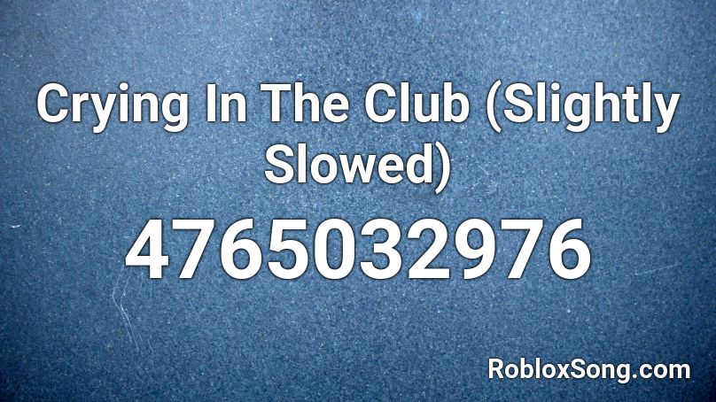 Crying In The Club (Slightly Slowed) Roblox ID