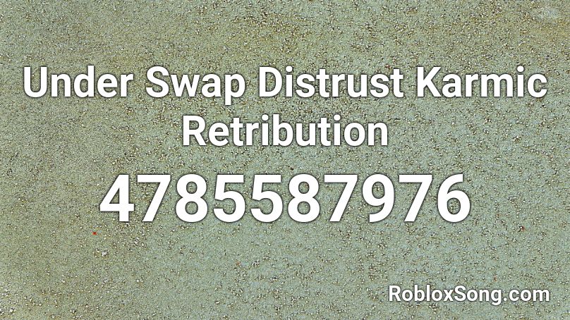 Under Swap Distrust Karmic Retribution Roblox ID