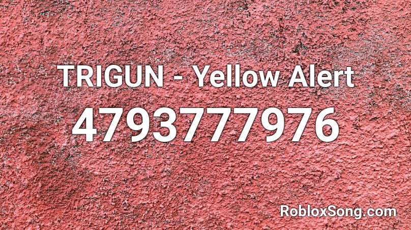 TRIGUN - Yellow Alert Roblox ID