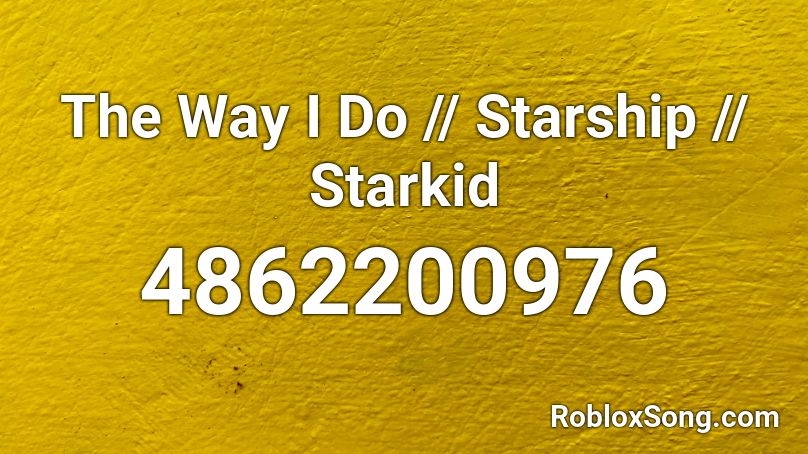 The Way I Do // Starship // Starkid Roblox ID