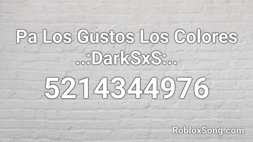 Pa Los Gustos Los Colores ..:DarkSxS:.. Roblox ID