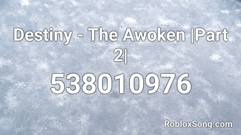 Destiny - The Awoken |Part 2| Roblox ID
