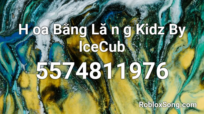 H oa Bằng Lă n g Kidz By lceCub Roblox ID