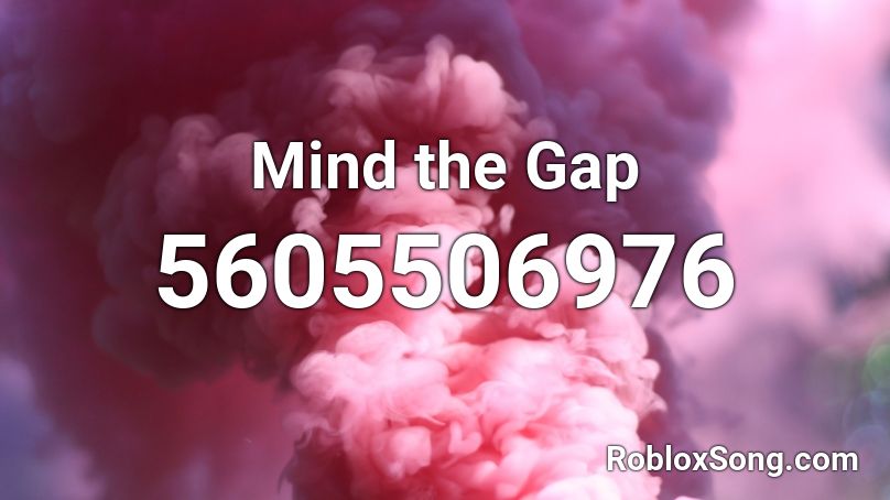 Mind the Gap Roblox ID