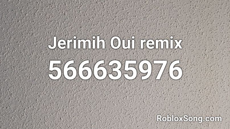 Jerimih Oui Remix Roblox Id Roblox Music Codes - i hate you i love you remix roblox code