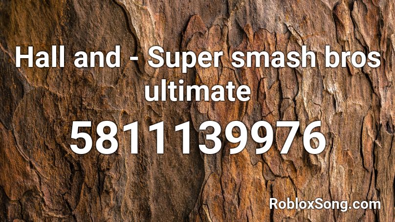 Hall And Super Smash Bros Ultimate Roblox Id Roblox Music Codes - super smash bros ultimate songs roblox