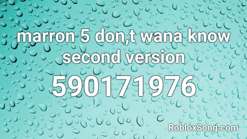 marron 5 don,t wana know second version Roblox ID