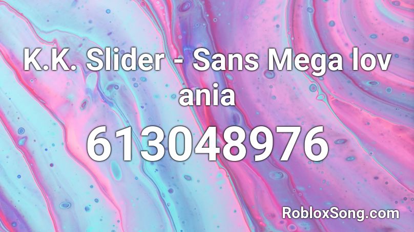 K.K. Slider - Sans Mega lov ania Roblox ID