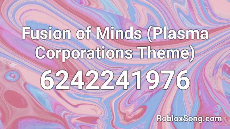 Fusion of Minds (Plasma Corporations Theme) Roblox ID