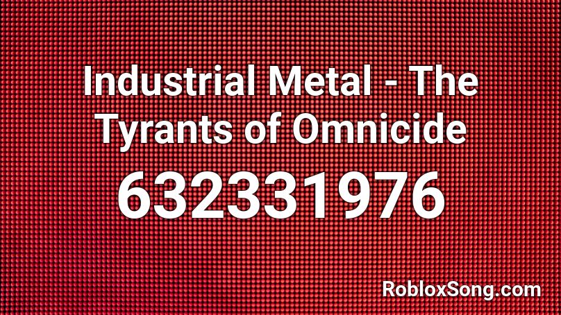 Industrial Metal - The Tyrants of Omnicide Roblox ID