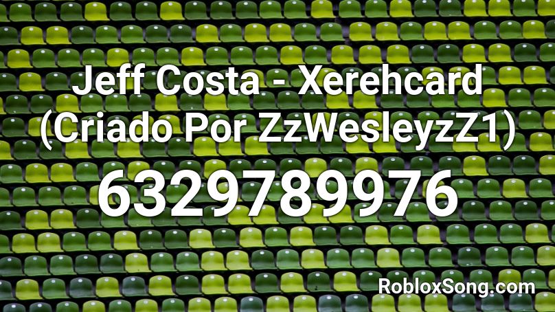 Jeff Costa - Xerehcard (Criado Por ZzWesleyzZ1) Roblox ID