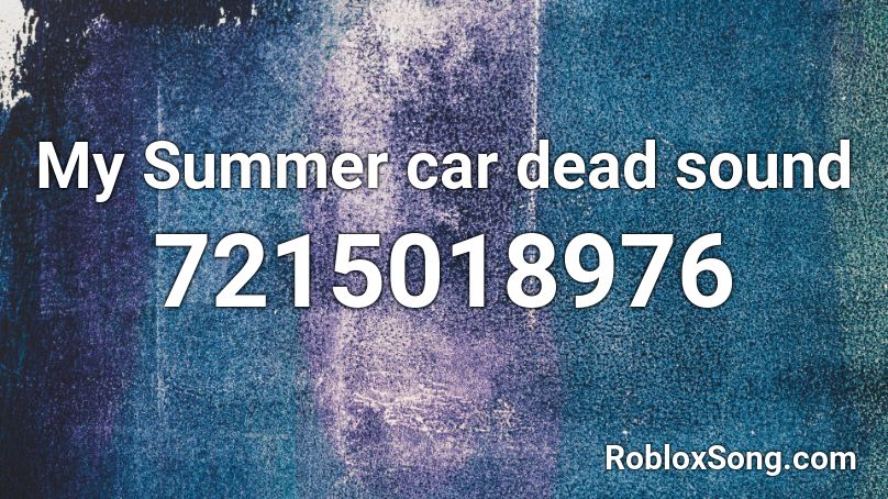 My Summer car dead sound Roblox ID