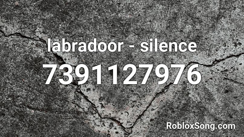 labradoor - silence Roblox ID