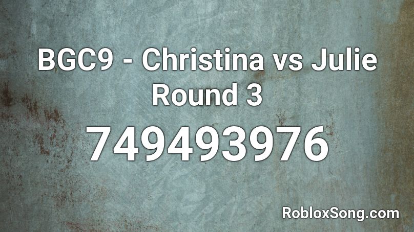 BGC9 - Christina vs Julie Round 3 Roblox ID