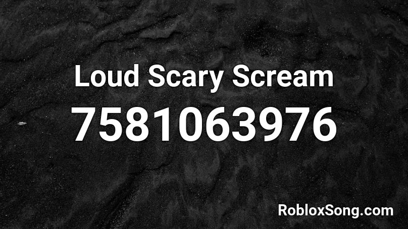 LOUD Scary Scream [WARNING, SUPER LOUD] Roblox ID