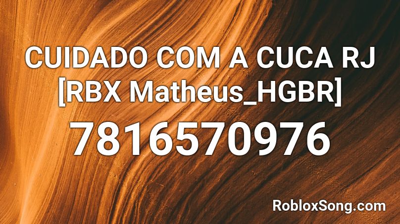 CUIDADO COM A CUCA RJ [RBX Matheus_HGBR] Roblox ID