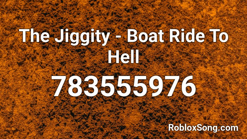 The Jiggity - Boat Ride To Hell Roblox ID