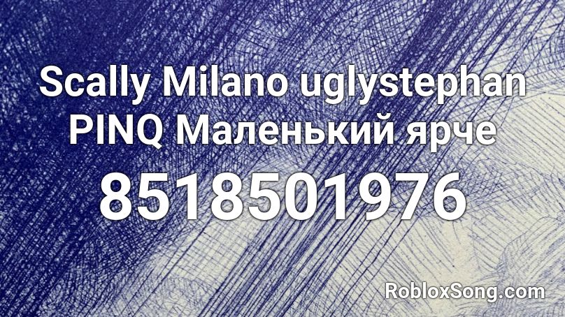 Scally Milano  uglystephan  PINQ  Маленький ярче Roblox ID