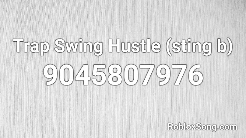 Trap Swing Hustle (sting b) Roblox ID