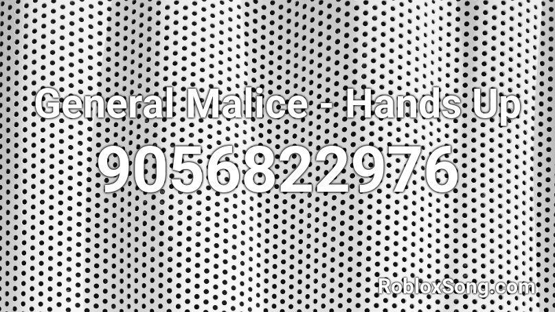 General Malice - Hands Up Roblox ID