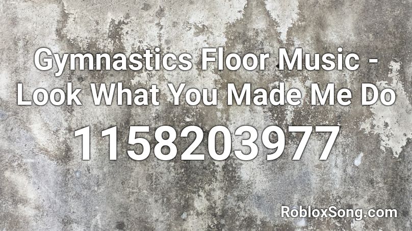 Gymnastics Floor Music - Look What You Made Me Do Roblox ID