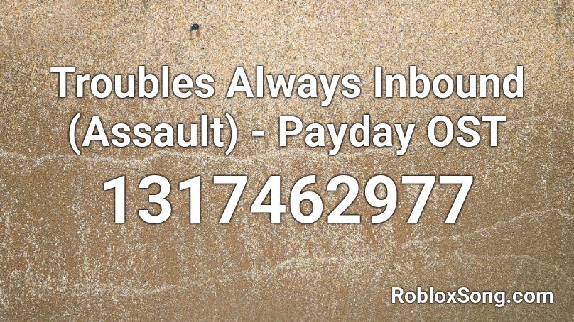 Troubles Always Inbound (Assault) - Payday OST Roblox ID