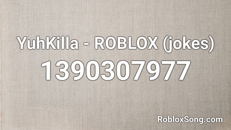 YuhKilla - ROBLOX (jokes) Roblox ID