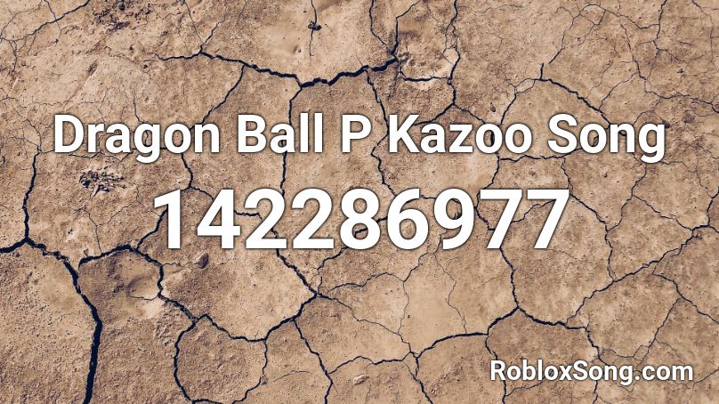 Dragon Ball P Kazoo Song Roblox ID