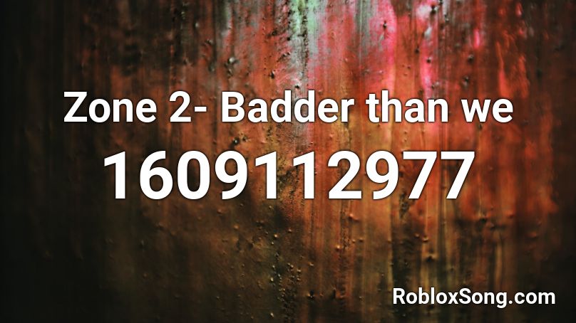 Zone 2- Badder than we Roblox ID