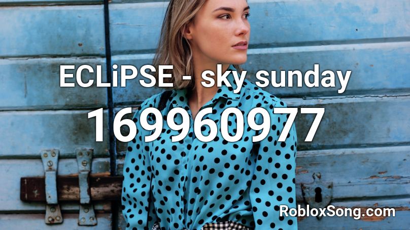 ECLiPSE - sky sunday Roblox ID