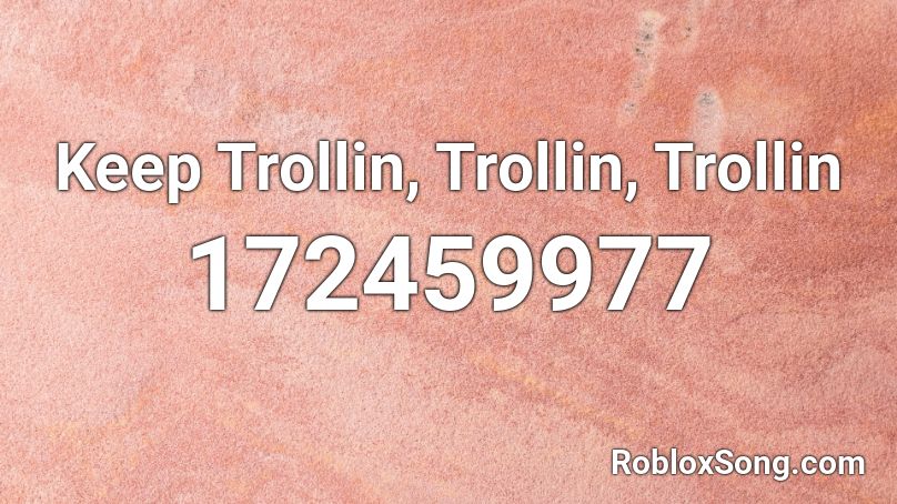Keep Trollin, Trollin, Trollin Roblox ID