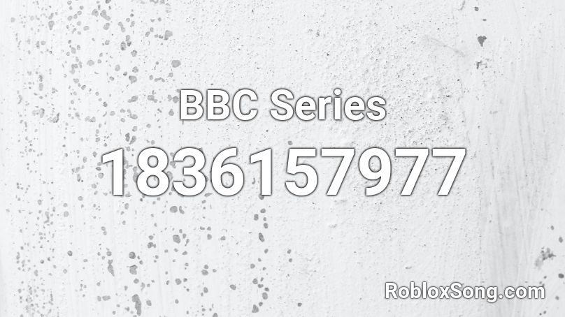 BBC Series Roblox ID