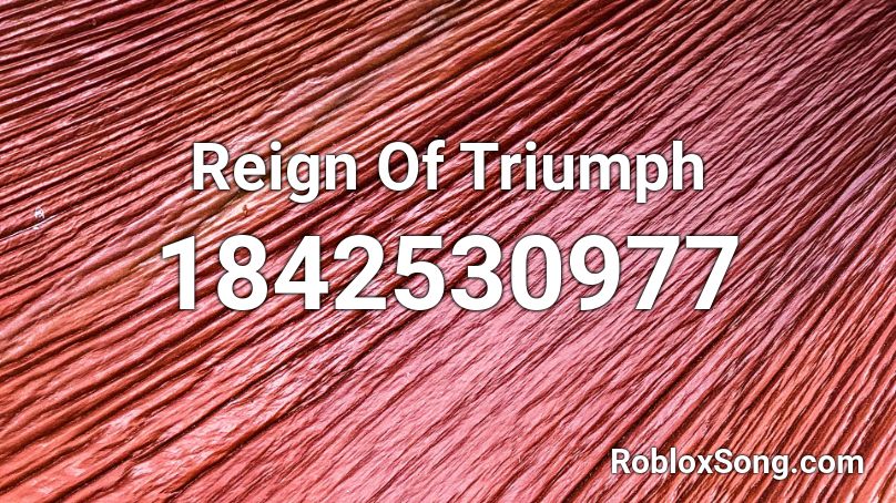 Reign Of Triumph Roblox ID