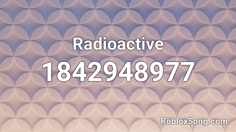 Radioactive Roblox ID