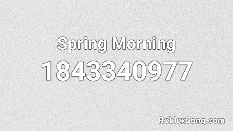 Spring Morning Roblox ID