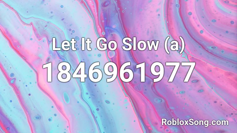 Let It Go Slow (a) Roblox ID