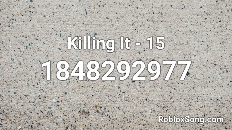 Killing It - 15 Roblox ID