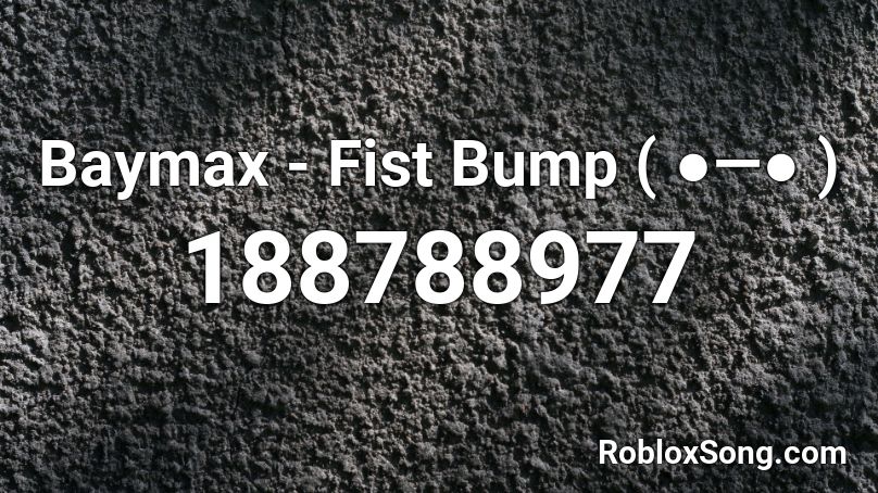 Baymax - Fist Bump ( ●—● ) Roblox ID