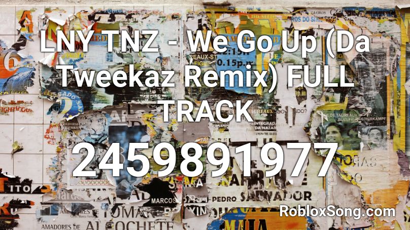 LNY TNZ - We Go Up (Da Tweekaz Remix) FULL TRACK Roblox ID