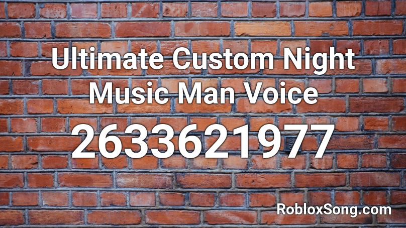 Ultimate Custom Night Music Man Voice Roblox ID
