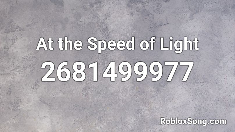 At the Speed of Light Roblox ID