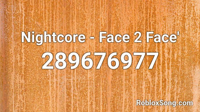 Nightcore - Face 2 Face' Roblox ID