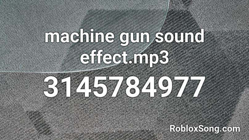Machine Gun Sound Effect Mp3 Roblox Id Roblox Music Codes