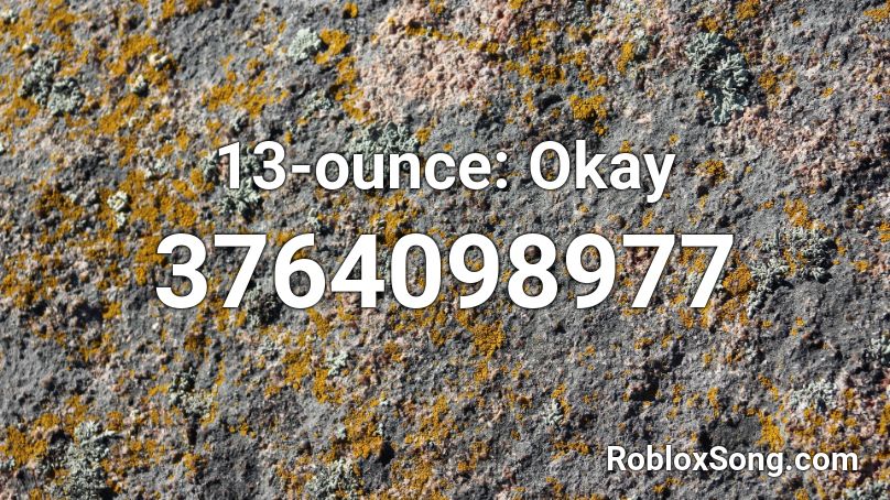 13-ounce: Okay Roblox ID