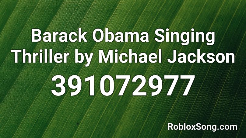 Barack Obama Singing Thriller by Michael Jackson Roblox ID