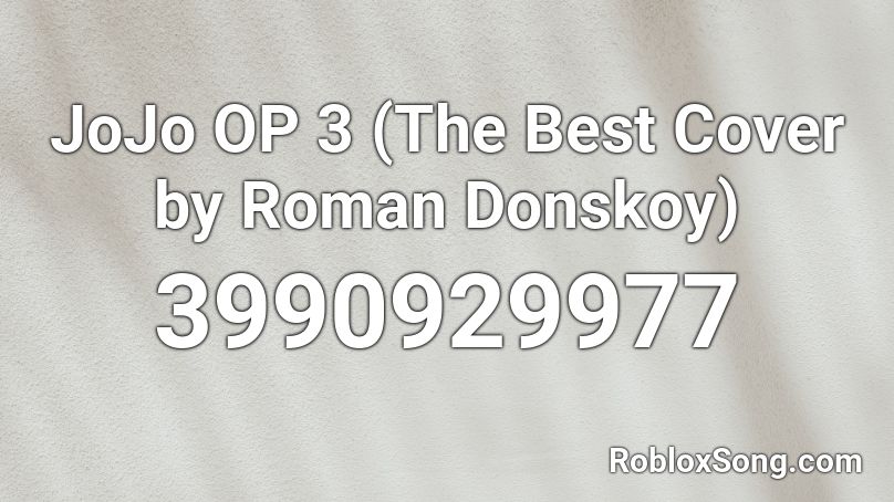 JoJo OP 3 (The Best Cover by Roman Donskoy) Roblox ID