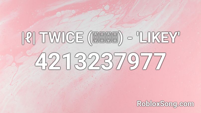 |ℓ| TWICE (트와이스) - 'LIKEY' Roblox ID
